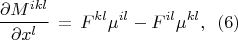 $$\frac {\partial M^{ikl}} {\partial x^l}\,=\,F^{kl} \mu^{il} - F^{il} \mu^{kl},\,\,\,(6)$$