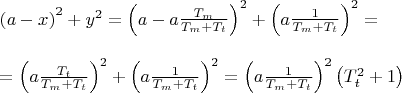 $$\[
\begin{array}{l}
 \left( {a - x} \right)^2  + y^2  = \left( {a - a\frac{{T_m }}{{T_m  + T_t }}} \right)^2  + \left( {a\frac{1}{{T_m  + T_t }}} \right)^2  =  \\ 
  \\ 
  = \left( {a\frac{{T_t }}{{T_m  + T_t }}} \right)^2  + \left( {a\frac{1}{{T_m  + T_t }}} \right)^2  = \left( {a\frac{1}{{T_m  + T_t }}} \right)^2 \left( {T_t ^2  + 1} \right) \\ 
 \end{array}
\]$