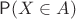 $\mathsf P(X \in A)$
