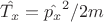 $ \hat{T_x} = {\hat {p_x}^2/2m} $