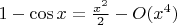 $  1 - \cos x = \frac{{{x^2}}}{2} - O({x^4}) \hfill \\$