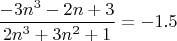 $\dfrac{-3n^3-2n+3} {2n^3+3n^2+1}=-1.5$