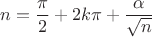 $$n = \frac{\pi}{2} + 2k \pi + \frac{\alpha}{\sqrt n}$$