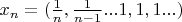 $x_n=(\frac{1}{n},\frac{1}{n-1}...1,1,1...)$