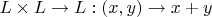 $L \times L \to L: (x,y) \to x+y$