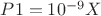 $P1=10^{-9}X$