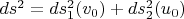 $ds^2=ds_1^2(v_0)+ds_2^2(u_0)$