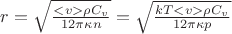 $r = \sqrt {\frac {<v> \rho C_v}{12 \pi \kappa n}} =\sqrt {\frac {kT<v> \rho C_v}{12 \pi \kappa p}}$