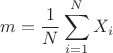 $$
m = {1 \over N}\sum\limits_{i = 1}^N {X_i } 
$$