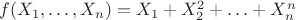$f(X_1,\ldots,X_n)=X_1+X_2^2+\ldots+X_n^n$