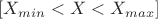 $[X_{min}<X<X_{max}]$