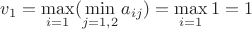 $v_1=\max\limits_{i=1}(\min\limits_{j=1,2}a_{ij})=\max\limits_{i=1}1=1$