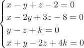 $\begin{cases}x-y+z-2=0\\x-2y+3z-8=0\\y-z+k=0\\x+y-2z+4k=0\end{cases}$