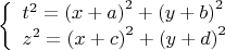 $$\[
\left\{ \begin{array}{l}

 t^2  = \left( {x + a} \right)^2  + \left( {y + b} \right)^2  \\ 
 z^2  = \left( {x + c} \right)^2  + \left( {y + d} \right)^2  \\ 
 \end{array} \right.
\]
$