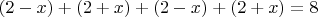$(2-x)+(2+x)+(2-x)+(2+x)=8$