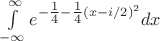 $\int\limits_{-\infty}^{\infty}e^{-\tfrac14 - \tfrac14(x-i/2)^2}dx$