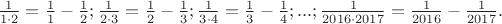 $\frac{1}{1\cdot2}=\frac{1}{1}-\frac{1}{2};
\frac{1}{2\cdot3}=\frac{1}{2}-\frac{1}{3};
\frac{1}{3\cdot4}=\frac{1}{3}-\frac{1}{4};
...;
\frac{1}{2016\cdot2017}=\frac{1}{2016}-\frac{1}{2017}.
$