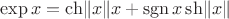 $\exp x = \ch\lVert x\rVert x+\operatorname{sgn}x\sh\lVert x\rVert$