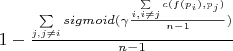$1 - \frac{\sum\limits_{j,j \ne i} sigmoid(\gamma \frac{\sum\limits_{i,i \ne j} c(f(p_i), p_j)}{n-1})}{n-1}$