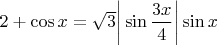 $2 + \cos x = \sqrt3 \bigg| \sin \dfrac{3x}{4} \bigg| \sin x$