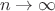 $\ n \to \infty $