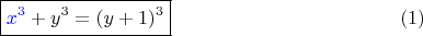 $$\boxed{{\color{blue}x^3}+y^3=(y+1)^3} \eqno (1)$$