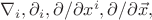 $\nabla_i,\partial_i,\partial/\partial x^i,\partial/\partial\vec{x},$