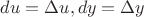 $du=\Delta u, dy=\Delta y$