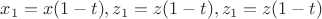 $ x_1=x(1-t), z_1=z(1-t),z_1=z(1-t) $