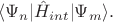 $\langle \Psi_n|\hat{H}_{int}|\Psi_m\rangle .$ $\langle \Psi_n|\hat{H}_{int}|\Psi_m\rangle .$
