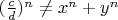 $(\frac {c}{d})^n\ne x^n+y^n$
