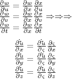 \[\begin{array}{l}
 \frac{{\partial w}}{{\partial u}} = \frac{{\partial w}}{{\partial x}}\frac{{\partial x}}{{\partial u}} \\ 
 \frac{{\partial w}}{{\partial v}} = \frac{{\partial w}}{{\partial x}}\frac{{\partial x}}{{\partial v}} \Rightarrow  \Rightarrow  \Rightarrow  \\ 
 \frac{{\partial w}}{{\partial t}} = \frac{{\partial w}}{{\partial x}}\frac{{\partial x}}{{\partial t}} \\ 
 \end{array}\] \[\begin{array}{l}
 \frac{{\partial \dot \vec u}}{{\partial x}} = \frac{{\partial \dot \vec u}}{{\partial \varsigma }}\frac{{\partial \varsigma }}{{\partial x}} \\ 
 \frac{{\partial \dot \vec u}}{{\partial y}} = \frac{{\partial \dot \vec u}}{{\partial \varsigma }}\frac{{\partial \varsigma }}{{\partial y}} \\ 
 \frac{{\partial \dot \vec u}}{{\partial z}} = \frac{{\partial \dot \vec u}}{{\partial \varsigma }}\frac{{\partial \varsigma }}{{\partial z}} \\ 
 \end{array}
\]