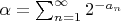 $\alpha=\sum_{n=1}^\infty2^{-a_n}$