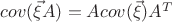 $cov (\vec{\xi}A) = Acov (\vec{\xi})A^T$
