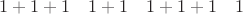 $1+1+1\ \ \ 1+1\ \ \ 1+1+1\ \ \ 1$