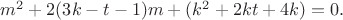 $m^2+2(3k-t-1)m+(k^2+2kt+4k)=0.$