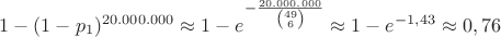 $1-(1-p_1)^{20.000.000} \approx 1-e^{- \frac {20.000.000}{\binom {49}{6}}} \approx 1-e^{-1,43} \approx 0,76$