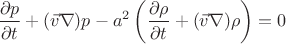 $$\frac{\partial p}{\partial t} + (\vec v \nabla) p - a^2 \left (\frac{\partial \rho}{\partial t} + (\vec v \nabla) \rho  \right) = 0$$