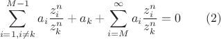 $$\sum \limits _{i=1, i\ne k}^{M-1}a_i\dfrac {z_i^n}{z_k^n}+a_k+\sum \limits _{i=M}^{\infty }a_i\dfrac {z_i^n}{z_k^n}=0\qquad (2)$$