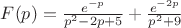 $F(p)=\frac{e^{-p}}{p^{2}-2p+5}+\frac{e^{-2p}}{p^{2}+9}$