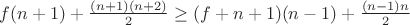 $f(n+1)+\frac {(n+1)(n+2)} 2 \geq (f+n+1)(n-1)+\frac {(n-1)n} 2$
