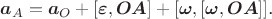 $\boldsymbol a_A=\boldsymbol a_O+[\boldsymbol\varepsilon,\boldsymbol{OA}]+[\boldsymbol\omega,[\boldsymbol\omega,\boldsymbol{OA}]]$.