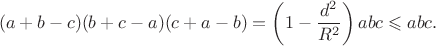 \[
(a+b-c)(b+c-a)(c+a-b)=\left(1-\frac{d^2}{R^2}\right)abc\leqslant abc.
\]