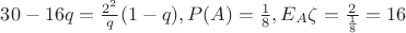 $30-16q=\frac{2^2}{q}(1-q), P(A)=\frac 18, E_A\zeta =\frac{2}{\frac 18}=16$