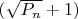 $(\sqrt{P_n}+1)$
