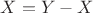 $X=Y-X$