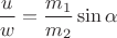 $\dfrac{u}{w} = \dfrac{m_1}{m_2} \sin{\alpha}$