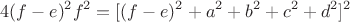 $$4(f-e)^2f^2 = [(f-e)^2 + a^2 + b^2 + c^2 + d^2]^2$$