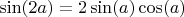 $\sin(2a)=2\sin(a)\cos(a)$