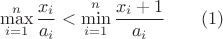 $$\max_{i=1}^n {\frac {x_i} {a_i}} < \min_{i=1}^n {\frac {x_i+1} {a_i}} \qquad \eqho(1)$$